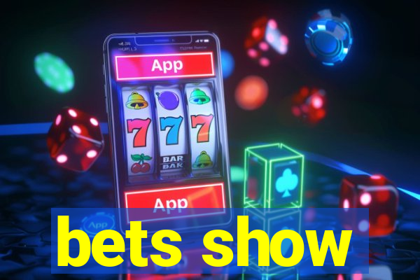 bets show