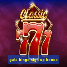 gala bingo sign up bonus