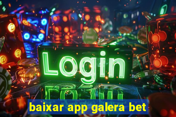 baixar app galera bet