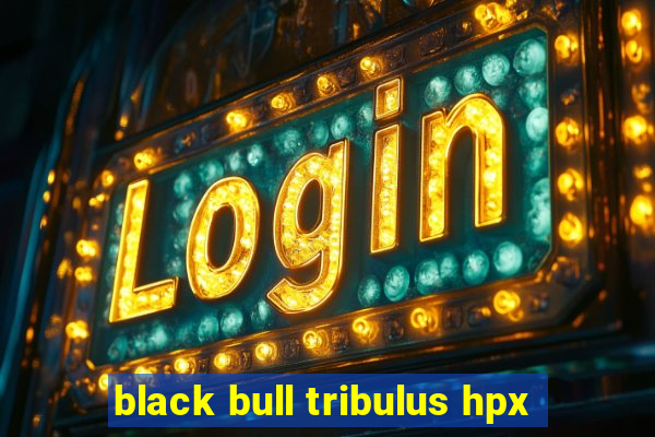 black bull tribulus hpx