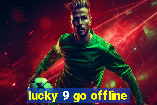 lucky 9 go offline