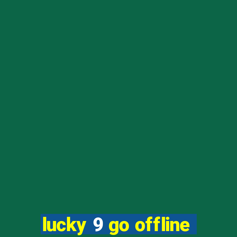 lucky 9 go offline