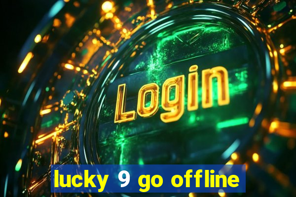 lucky 9 go offline