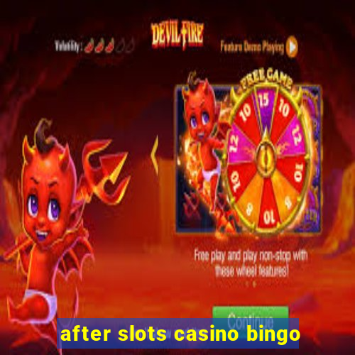 after slots casino bingo