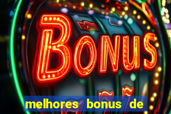 melhores bonus de boas vindas