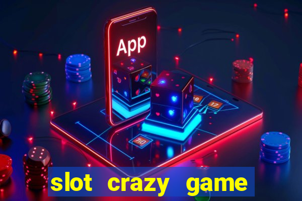 slot crazy game paga mesmo