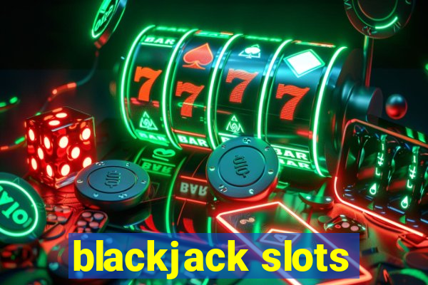 blackjack slots