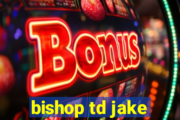 bishop td jake