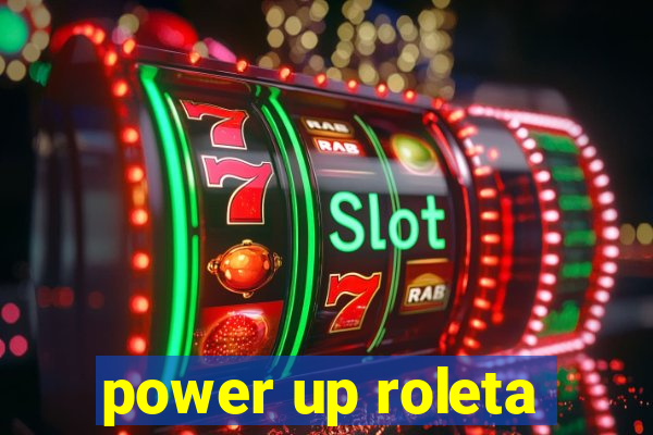 power up roleta