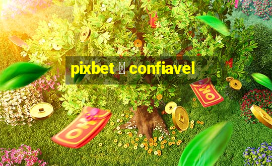 pixbet 茅 confiavel