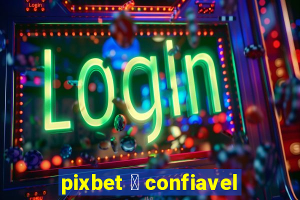 pixbet 茅 confiavel