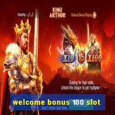 welcome bonus 100 slot