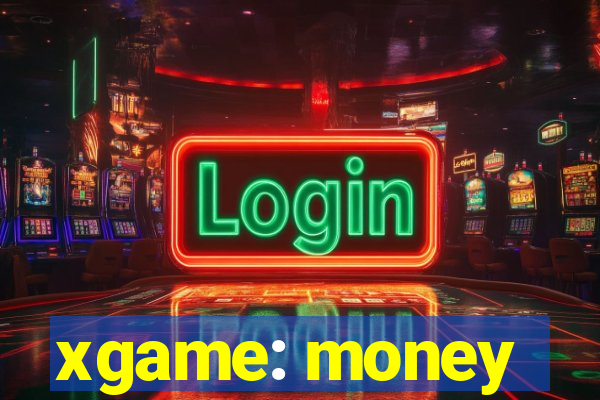 xgame: money