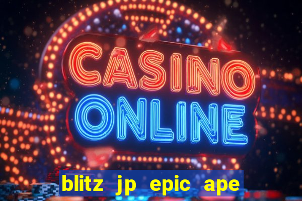 blitz jp epic ape 2 slot