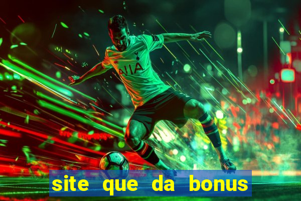 site que da bonus no cadastro