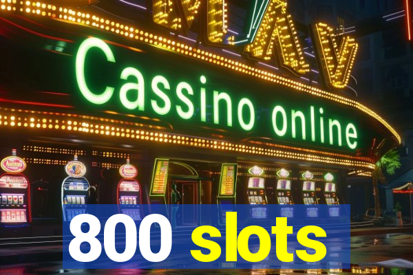 800 slots