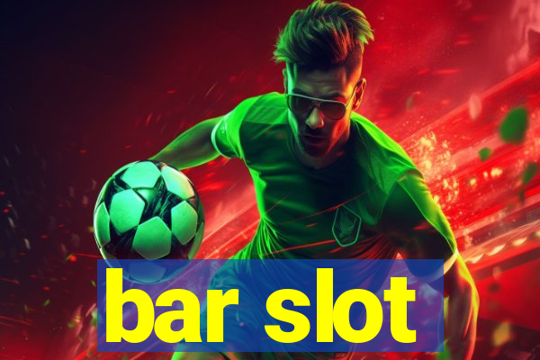 bar slot