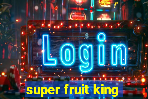 super fruit king