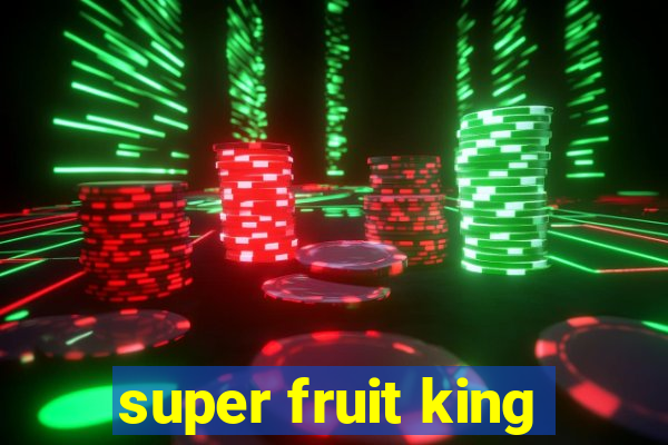 super fruit king