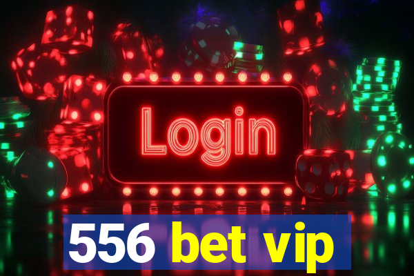 556 bet vip