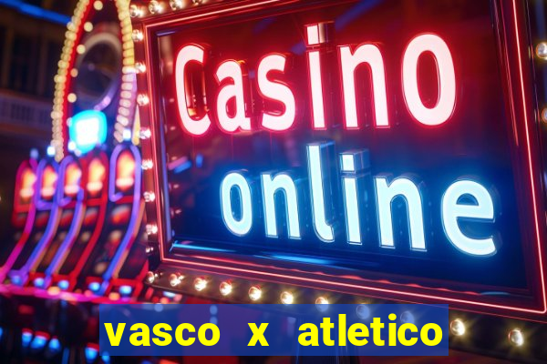 vasco x atletico go onde assistir