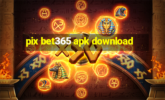 pix bet365 apk download