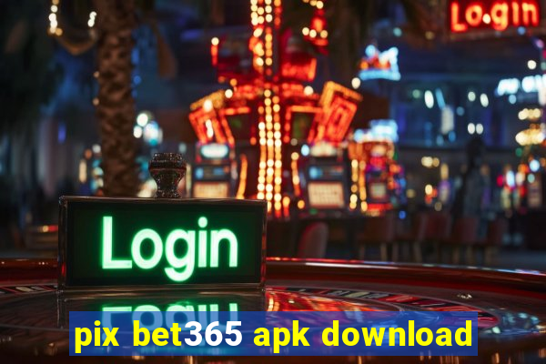 pix bet365 apk download