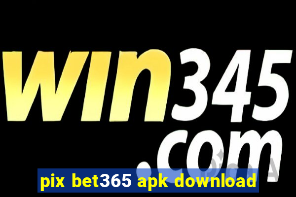 pix bet365 apk download