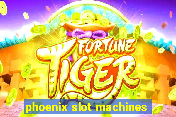 phoenix slot machines