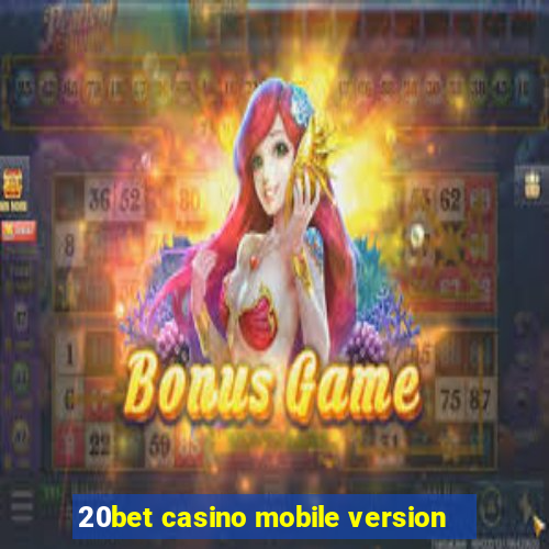 20bet casino mobile version