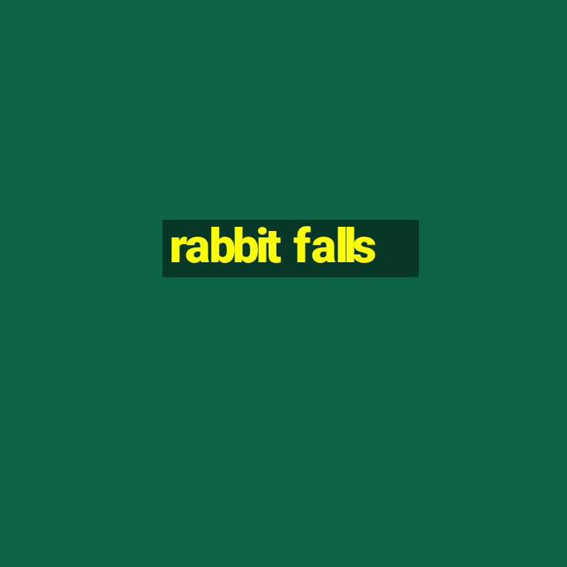 rabbit falls