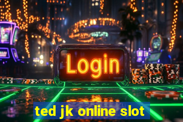 ted jk online slot