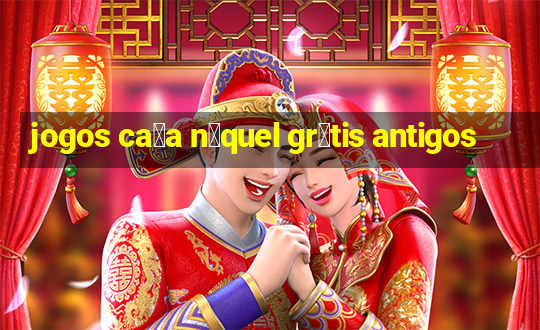 jogos ca莽a n铆quel gr谩tis antigos