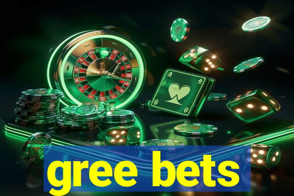 gree bets