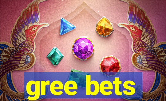 gree bets