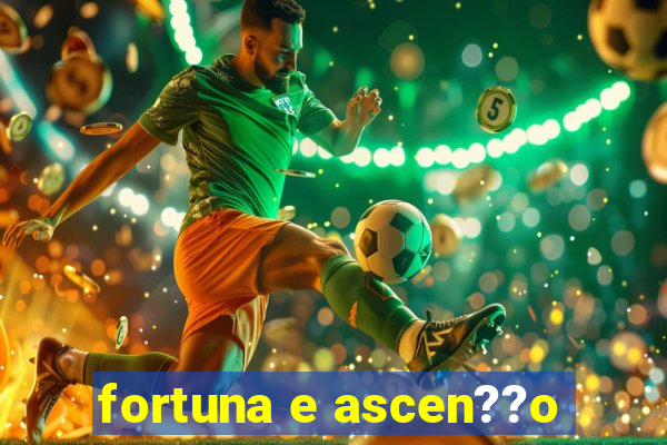 fortuna e ascen??o