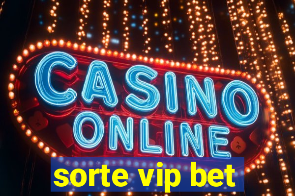 sorte vip bet