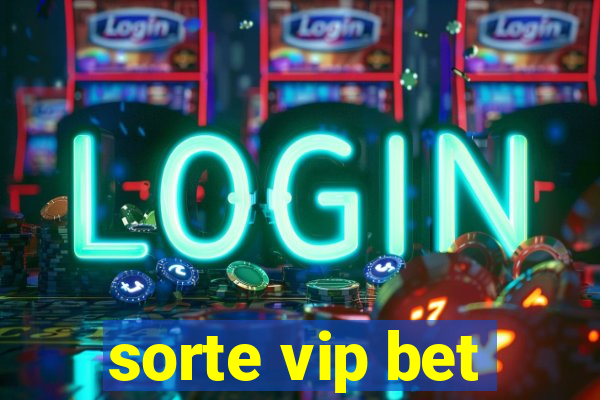 sorte vip bet