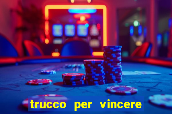 trucco per vincere alle slot machine