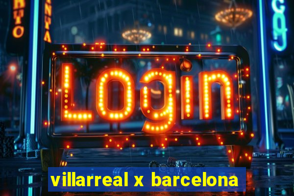 villarreal x barcelona