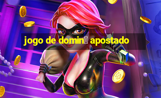 jogo de domin贸 apostado