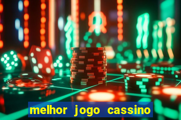 melhor jogo cassino para ganhar dinheiro