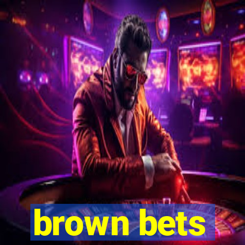 brown bets