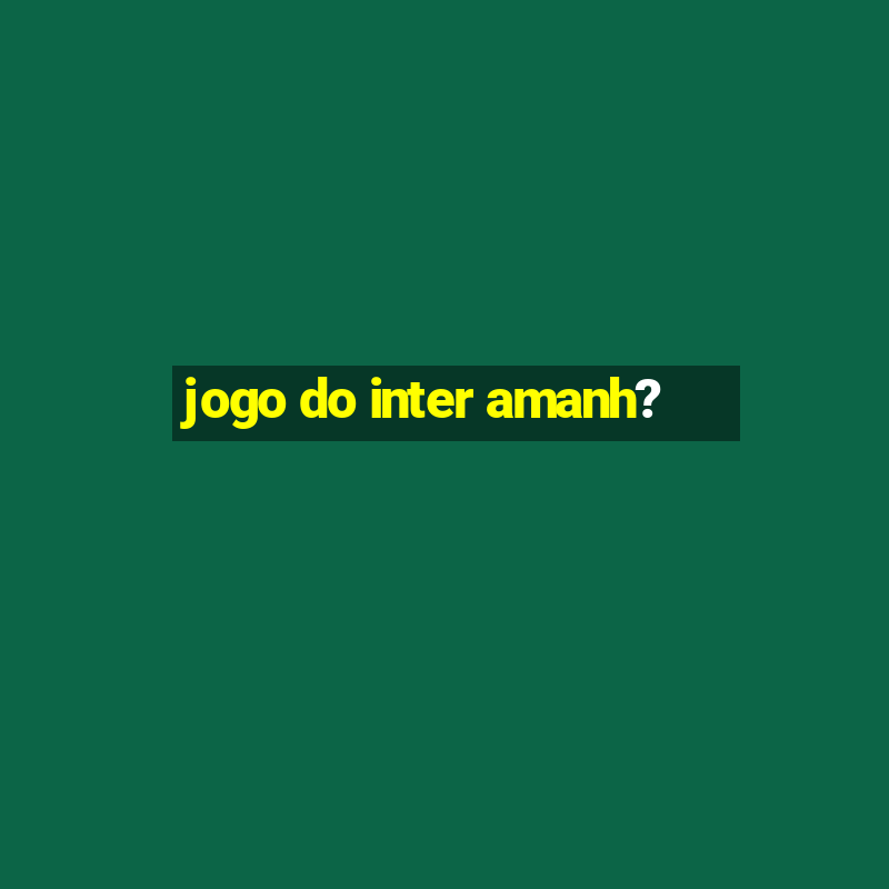 jogo do inter amanh?