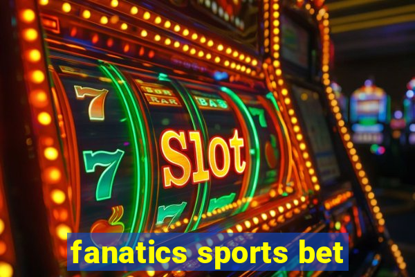 fanatics sports bet