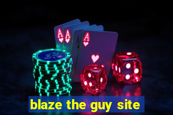 blaze the guy site