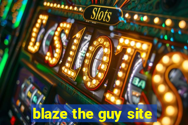 blaze the guy site