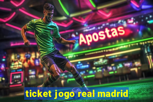 ticket jogo real madrid