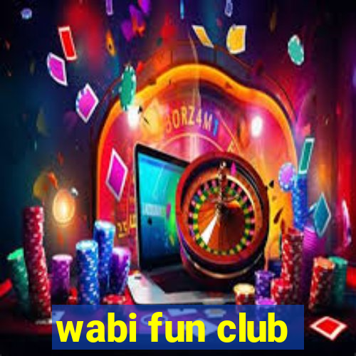 wabi fun club