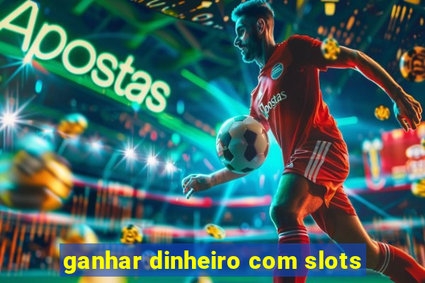 ganhar dinheiro com slots